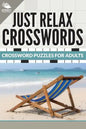 Just Relax Crosswords: Crossword Puzzles For Adults - Paperback