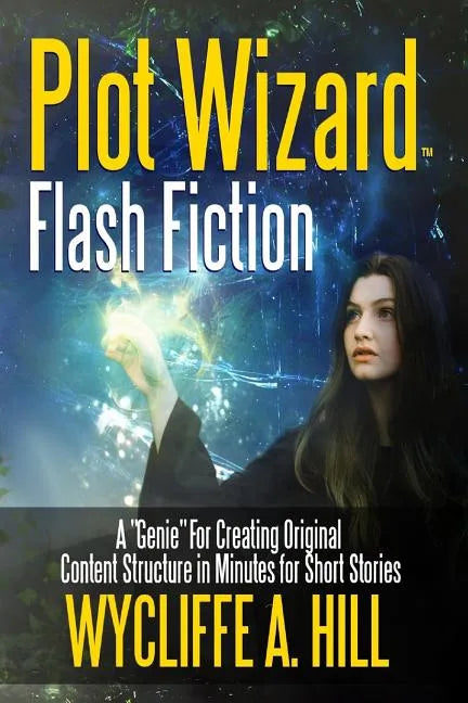 Plot Wizard Flash Fiction: A "Genie" For Creating Original Content Structure in Minutes for Short Stories - Paperback
