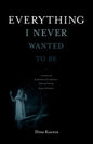Everything I Never Wanted to Be - Paperback
