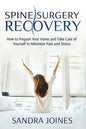 Spine Surgery Recovery: How to Prepare Your Home and Take Care of Yourself to Minimize Pain and Stress - Paperback