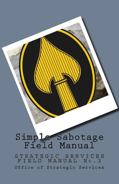 Simple Sabotage Field Manual: STRATEGIC SERVICES FIELD MANUAL No.3 - Paperback