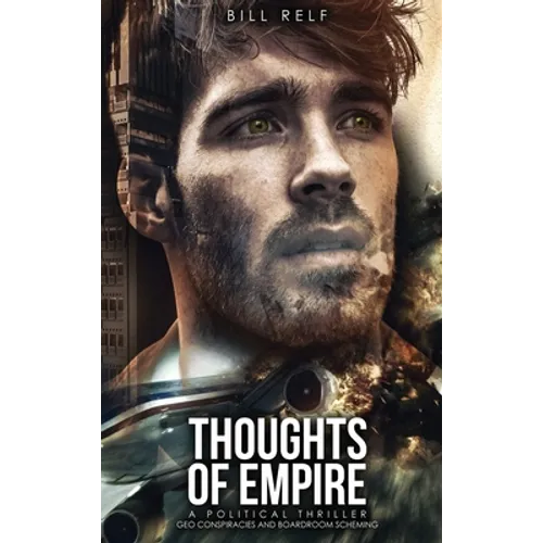 Thoughts of Empire: A Political Thriller Geo Conspiracies and Boardroom Scheming - Hardcover