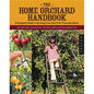 The Home Orchard Handbook: A Complete Guide to Growing Your Own Fruit Trees Anywhere - Paperback