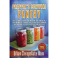 Prepper's Survival Pantry: The Ultimate How To Guide For Modern Day Emergency Food & Water Storage Including Safe Canning, Drying And Easy Recipe - Paperback
