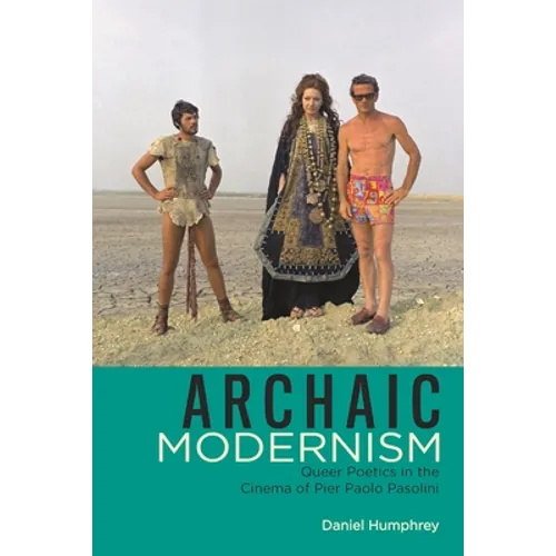 Archaic Modernism: Queer Poetics in the Cinema of Pier Paolo Pasolini - Paperback