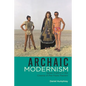 Archaic Modernism: Queer Poetics in the Cinema of Pier Paolo Pasolini - Paperback