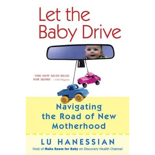 Let the Baby Drive: Navigating the Road of New Motherhood - Paperback
