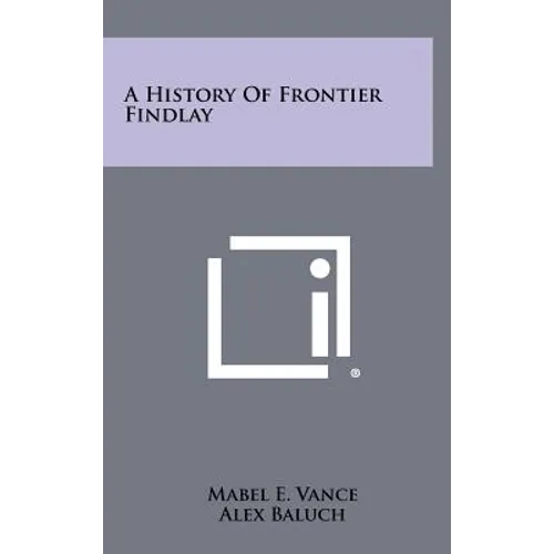 A History of Frontier Findlay - Hardcover