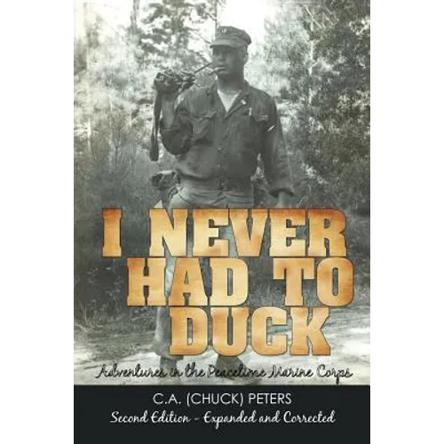 I Never Had to Duck: Adventures in the Peacetime Marine Corps - Paperback