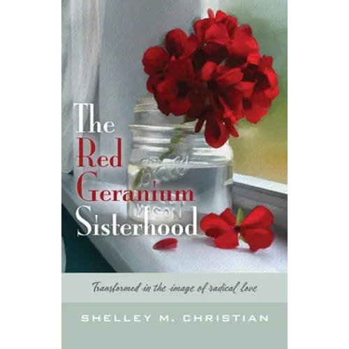 The Red Geranium Sisterhood: Transformed in the image of radical love - Paperback
