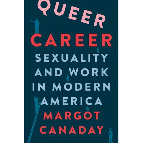 Queer Career: Sexuality and Work in Modern America - Paperback
