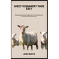 Sheep Husbandry Made Easy: Mastering Sheep Husbandry For Novice And Professional Shepherds - Paperback