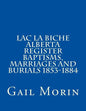 Lac la Biche Alberta Register Baptisms, Marriages, and Burials 1853-1884 - Paperback