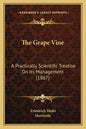 The Grape Vine: A Practically Scientific Treatise On Its Management (1867) - Paperback