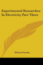 Experimental Researches In Electricity Part Three - Paperback