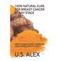 100% Natural Cure for Breast Cancer at Any Stage: Understanding Breast Cancer and Using Herbal (Root) to Cure It. - Paperback