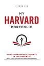 My Harvard Portfolio: How 30 Harvard Students (and the Parents) Built their Portfolios from Ground Zero - Paperback