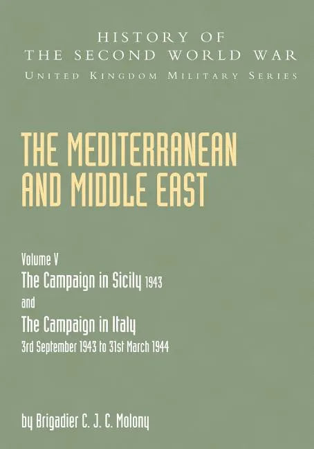 Mediterranean and Middle East Volume V: THE CAMPAIGN IN SICILY 1943 AND THE CAMPAIGN IN ITALY 3rd September 1943 TO 31st March 1944 Part Two - Paperback