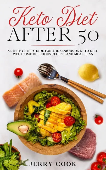 Keto Diet After 50: The complete Guide to Ketogenic Diet with 50 Easy and Delicious Recipes Designed Specifically for Women and Men Over 5 - Paperback
