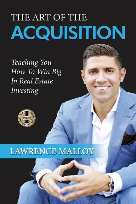 The Art of the Acquisition: Teaching You How To Win Big In Real Estate Investing - Paperback