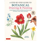 A Step-By-Step Guide to Botanical Drawing & Painting: Create Realistic Pencil and Watercolor Illustrations of Flowers, Fruits, Plants and More! (with - Paperback