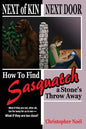 Next of Kin Next Door: How to Find Sasquatch a Stone's Throw Away - Paperback