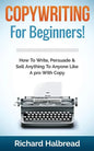 Copywriting: For Beginners! How To Write, Persuade & Sell Anything To Anyone Like A pro With Copy - Paperback