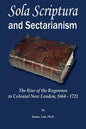 Sola Scriptura and Sectarianism: The Rise of the Rogerenes in Colonial New London, 1664-1721 - Paperback
