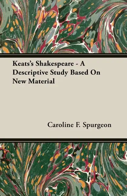 Keats's Shakespeare - A Descriptive Study Based on New Material - Paperback