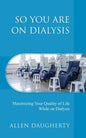 So You Are on Dialysis: Maximizing Your Quality of Life While on Dialysis - Paperback