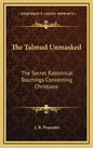 The Talmud Unmasked: The Secret Rabbinical Teachings Concerning Christians - Hardcover