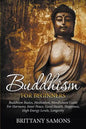 Buddhism For Beginners: Buddhism Basics, Meditation, Mindfulness Guide For Harmony, Inner Peace, Good Health, Happiness, High Energy Levels, Longevity - Paperback