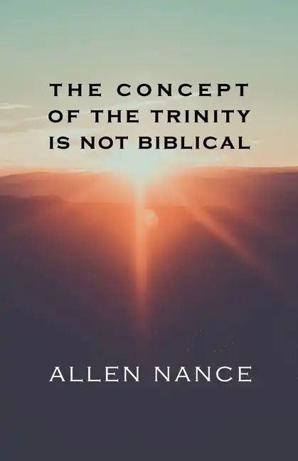 The Concept of the Trinity Is Not Biblical - Paperback