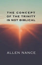 The Concept of the Trinity Is Not Biblical - Paperback
