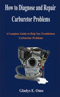 How to diagnose and repair carburetor problems: A complete guide to help you troubleshoot carburetor problems - Paperback