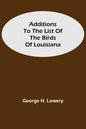 Additions to the List of the Birds of Louisiana - Paperback