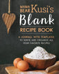 Mama Bear Kusi's Blank Recipe Book: A Journal with Templates to Write and Organize All Your Favorite Recipes - Paperback