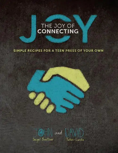 The Joy of Connecting: simple recipes for a Teen Press of your own - Paperback