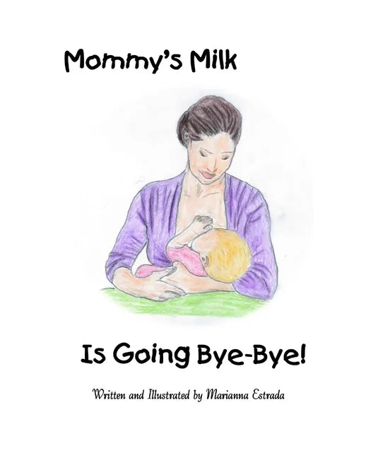 Mommy's Milk Is Going Bye-Bye! - Paperback