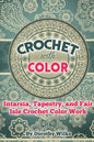 Crochet with Color: Intarsia, Tapestry, and Fair Isle Crochet Color Work - Paperback