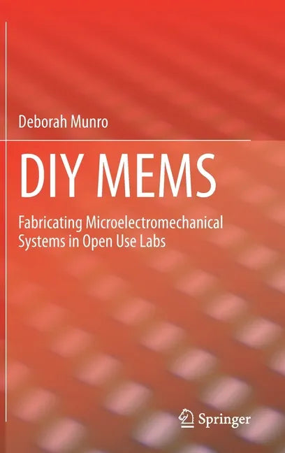 DIY Mems: Fabricating Microelectromechanical Systems in Open Use Labs - Hardcover