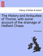 The History and Antiquities of Thorne, with Some Account of the Drainage of Hatfield Chase. - Paperback