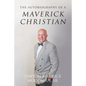 The Autobiography of a Maverick Christian - Paperback
