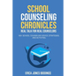 School Counseling Chronicles: Real Talk for Real Counselors: 100 + School Counseling Advice, Strategies and Activities - Paperback