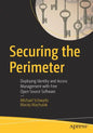 Securing the Perimeter: Deploying Identity and Access Management with Free Open Source Software - Paperback