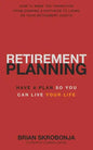 Retirement Planning: Have A Plan So You Can Live Your Life - Paperback