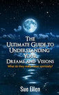 The Ultimate Guide to Understanding Your Dreams and Visions: What do they really mean spiritually? - Paperback