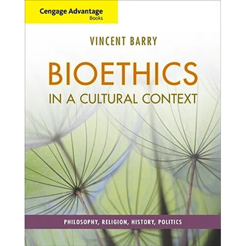 Cengage Advantage Books: Bioethics in a Cultural Context: Philosophy, Religion, History, Politics - Paperback