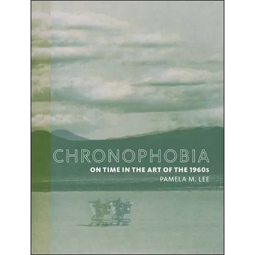 Chronophobia: On Time in the Art of the 1960s - Paperback