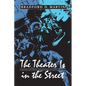 The Theater Is in the Street: Politics and Performance in Sixties America - Paperback